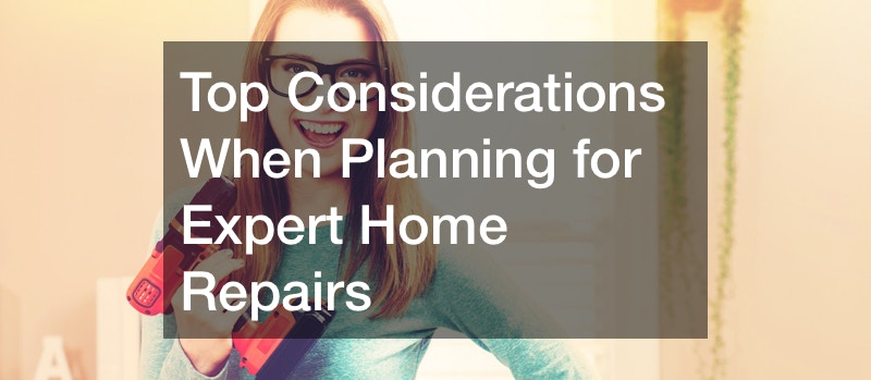 Top Considerations When Planning for Expert Home Repairs