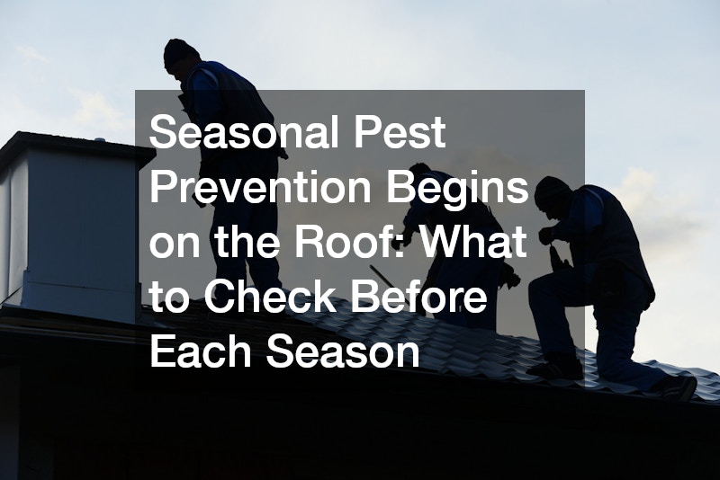 Seasonal Pest Prevention Begins on the Roof: What to Check Before Each Season